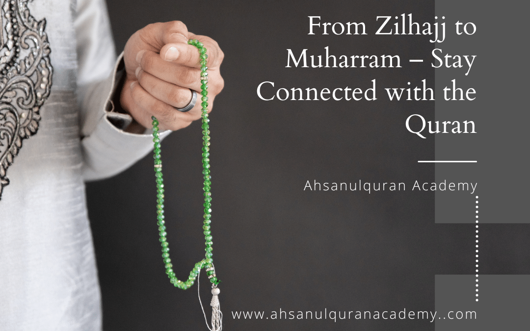 From Zilhajj to Muharram – Stay Connected with the Quran