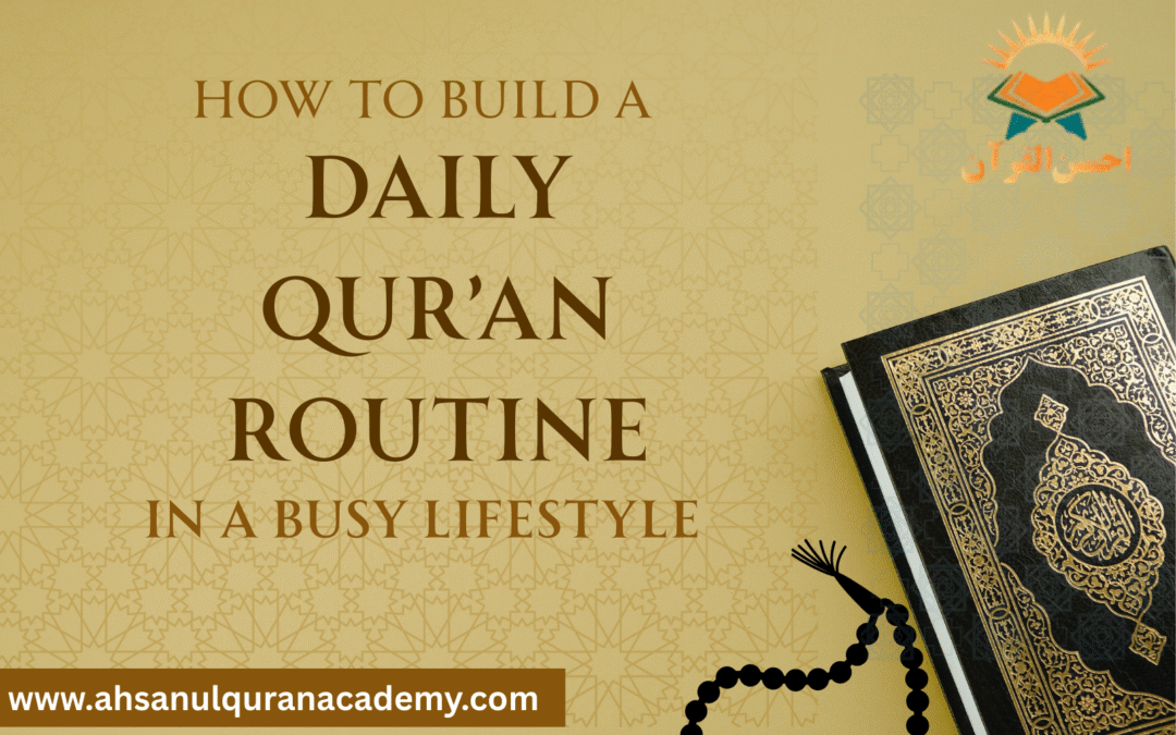 Building a Daily Qur’an Routine in a Busy Lifestyle – Ahsan ul Quran
