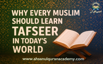 Why Every Muslim Should Learn Tafseer in Today’s World?